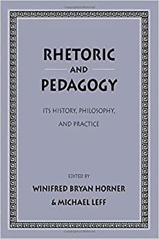 Rhetoric and Pedagogy: Its History, Philosophy, and Practice: Essays in Honor of James J. Murphy indir