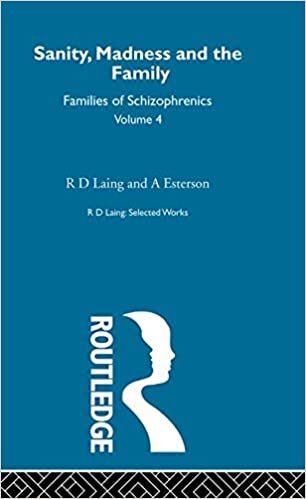 Sanity, Madness and the Family: Families of Schizophrenics (Selected Works of R.D. Laing, 4, Band 4): Volume 7