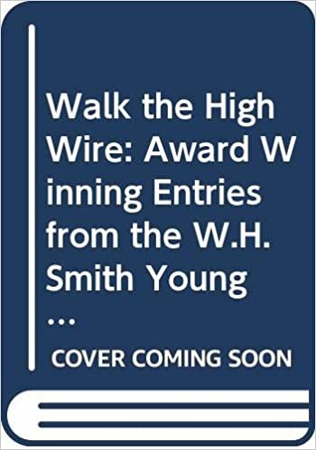 Walk The High Wire: Award Winning Entries From The W H Smith Young Writers' Competition: Award Winning Entries from the W.H.Smith Young Writers' Competition, 1994