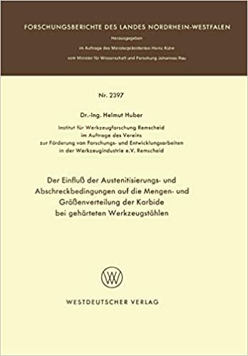 Der Einfluß der Austenitisierungs- und Abschreckbedingungen auf die Mengen- und Größenverteilung der Karbide bei gehärteten Werkzeugstählen ... Landes Nordrhein-Westfalen (2397), Band 2397)