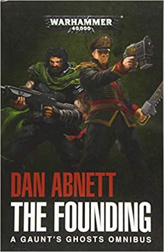 Warhammer 40k: The Founding: A Gaunt's Ghosts Omnibus