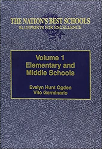 The Nation's Best Schools: Blueprints for Excellence: 001 (Volume 1-Elementary and Middle Schools) indir
