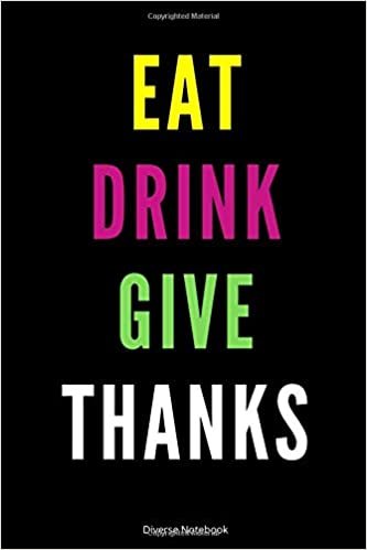 Eat Drink Give Thanks: Healthy Lined Notebook (110 Pages, 6 x 9)