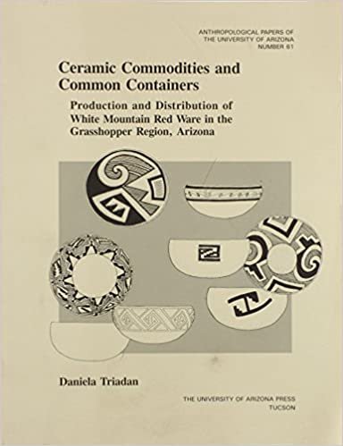 Ceramic Commodities and Common Containers: The Production and Distribution of White Mountain Red Ware in the Grasshopper Region, Arizona ... of the University of Arizona (Paperback))
