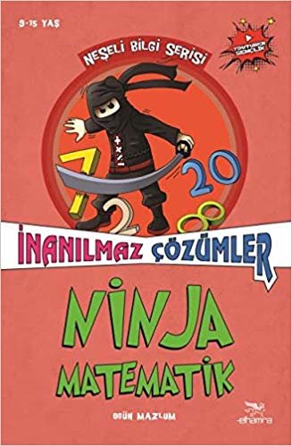Ninja Matematik - İnanılmaz Çözümler: Neşeli Bilgi Serisi 2