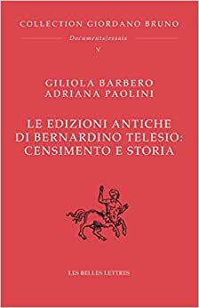 Le Edizioni Antiche Di Bernardino Telesio: Censimento E Storia: Giordano Bruno. Œuvres complètes. Documents et essais. Tome V: 5