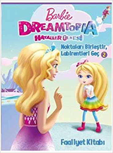 Barbie Dreamtopia - Noktaları Birleştir Labirentleri Geç 2: Faaliyat Kitabı