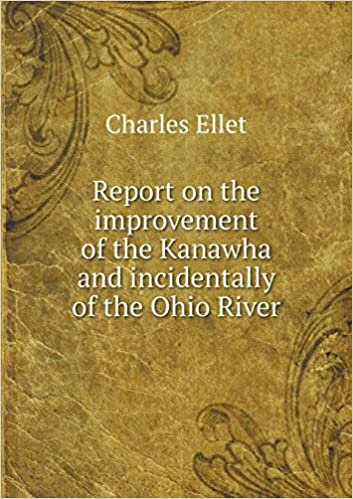 Report on the improvement of the Kanawha and incidentally of the Ohio River