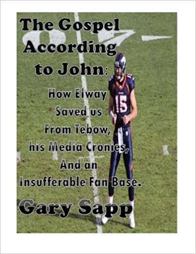 The Gospel According to John: How Elway Saved us from Tebow, his Media Cronies, and an Insufferable Fan Base
