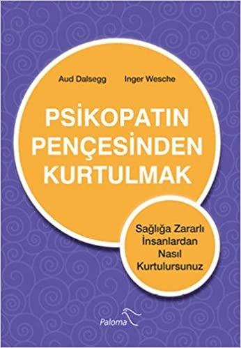 Psikopatın Pençesinden Kurtulmak: Sağlığa Zararlı İnsanlardan Nasıl Kurtulursunuz