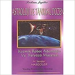 Astroloji ve Tanrisal Düzen: Kozmik Robot Ademoğlu ve Yeryüzü Macerası