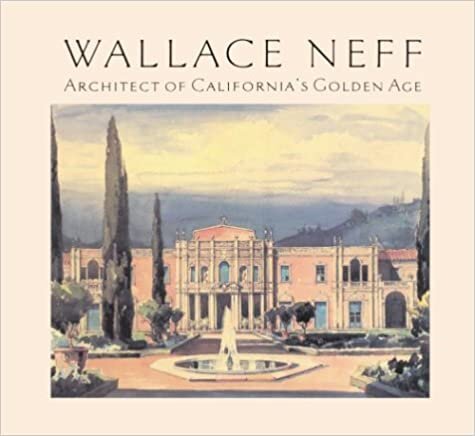 Wallace Neff: Architect of California's Golden Age (California Architecture & Architects, Band 22)