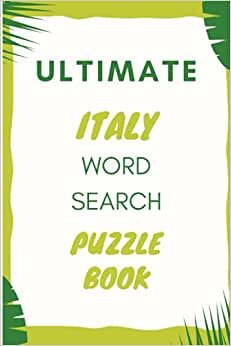 Ultimate Italy Word Search Puzzle book: For Special Days like Atheist or New Year's Eve Gift for girlfriend or spouse husband or wife or significant other.