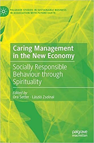 Caring Management in the New Economy: Socially Responsible Behaviour Through Spirituality (Palgrave Studies in Sustainable Business In Association with Future Earth)