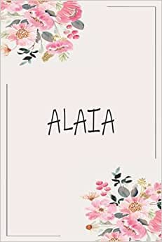 ALAIA: Personalized name Notebook ALAIA | ALAIA Monogram Notebook | Personalized writing journal | Great Gift Diary for Women and Girls, Staff ... 110 Lined Pages Personalized Notebook
