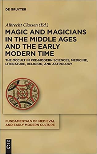 Magic and Magicians in the Middle Ages and the Early Modern Time: The Occult in Pre-Modern Sciences, Medicine, Literature, Religion, and Astrology (Fundamentals of Medieval and Early Modern Culture)