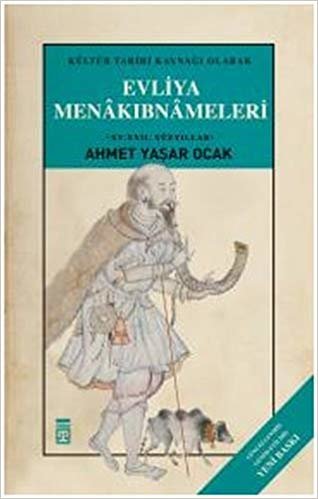 Evliya Menakıbnameleri (Ciltli): Kültür Tarihi Kaynağı Olarak XV - XVII. Yüzyıllar