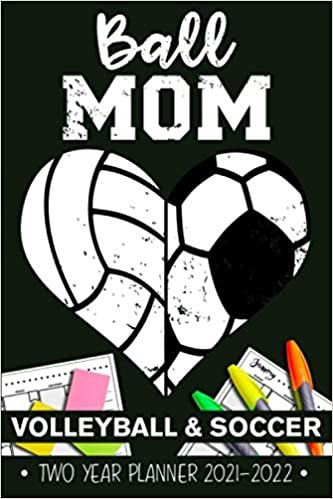 Ball Mom Soccer Volleyball 2 Years Monthly Planner 2021 - 2022: Funny Soccer Mom And Volleyball Mom Heart Gift Weekly Planner A5 Size Schedule Calendar Views to Write in Ideas