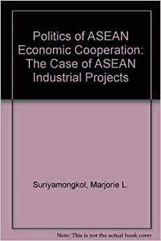 Politics of ASEAN Economic Cooperation: The Case of ASEAN Industrial Projects