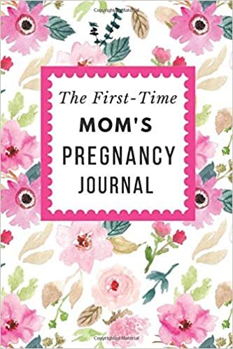 The First-Time Mom's Pregnancy Journal: Floral Memory Book Notebook Diary (6x9, 110 Lined Pages) indir