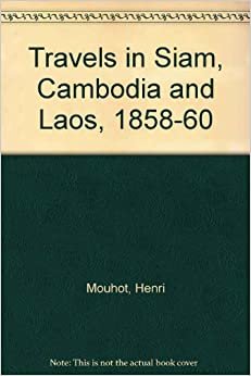 Travels in Siam, Cambodia and Laos, 1858-60