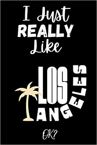 I Just Really Like Los Angeles ok: Gift Idea For Los Angeles Lovers | Notebook Journal Notebook to Write In for Notes | Perfect gifts for ... | Funny Cute Gifts(6x9 Inches,110Pages). Paperback