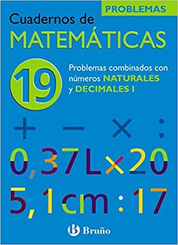 Problemas combinados con numeros naturales y decimales/ Problems Combined with Natural Numbers and Decimals: 1 (Cuadernos De Matematicas)