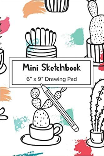 Mini Sketchbook: 6x9 Drawing Pad for Travel | Small Sketchbooks To Draw or Doodle for Kids | Blank Paper for Artists | Cactus Theme Cover