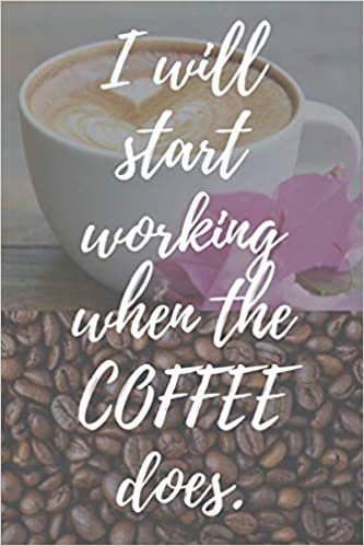 I start working when the coffee does.: Motivational Notebook, Journal, Diary (110 Pages, Linked, 6 x 9) indir