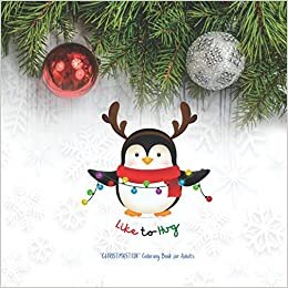 Like to Hug: "CHRISTMASTIDE" Coloring Book for Adults, 8.5"x8.5", Gift Giving, Annual Festival, Greeting Season, Ability to Relax, Brain Experiences Relief, Lower Stress Level