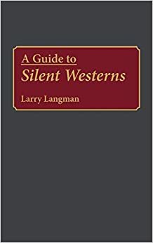 A Guide to Silent Westerns (Bibliographies & Indexes in the Performing Arts) (Bibliographies and Indexes in the Performing Arts) indir