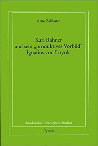Karl Rahner und sein "produktives Vorbild" Ignatius von Loyola (Innsbrucker theologische Studien) indir