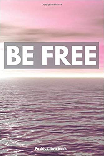 Be Free: Motivational Inspirational Notebook, Journal, Diary, Blank Page (110 Pages, Blank, 6 x 9) indir