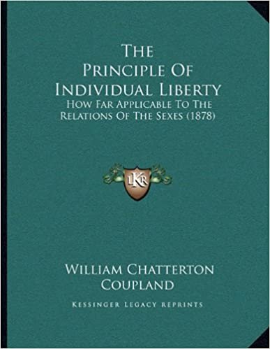 The Principle Of Individual Liberty: How Far Applicable To The Relations Of The Sexes (1878) indir