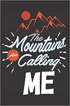 The Mountains Are Calling Me: Funny Rock Climbing Journal ,6" x 9"inch Lined Notebook , Christmas Gift