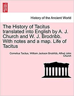 The History of Tacitus translated into English by A. J. Church and W. J. Brodribb. With notes and a map. Life of Tacitus