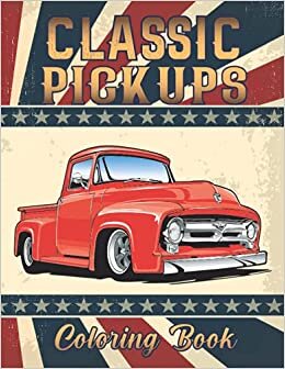 Classic Pickup Coloring Book: A Collection of Chevy Pickups coloring books for adults and kids with 25 coloring pages Vintage Cars, Classic pickup, ... TRUCK Creativity and Mindfulness Relaxation