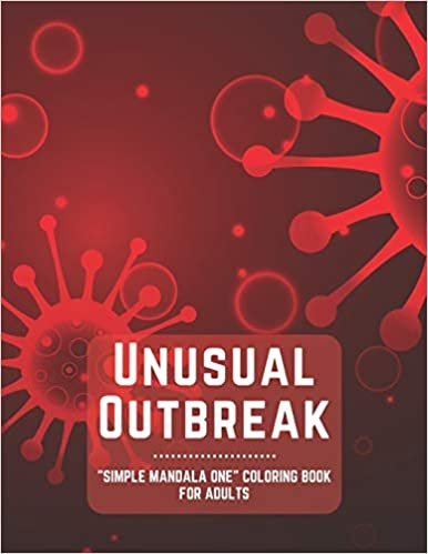 Unusual Outbreak: "SIMPLE MANDALA ONE" Coloring Book for Adults, Large 8.5"x11", Brain Experiences Relief, Lower Stress Level, Negative Thoughts Expelled, Achieve Mindfulness