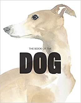 Book of the Dog: The Dog in Art: Dogs in Art