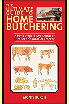 The Ultimate Guide to Home Butchering: How to Prepare Any Animal or Bird for the Table or Freezer indir