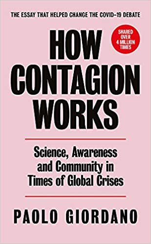 How Contagion Works: Science, Awareness and Community in Times of Global Crises - The essay that helped change the Covid-19 debate