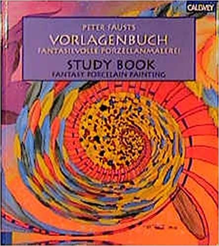 Peter Fausts Vorlagenbuch - Fantasievolle Porzellanmalerei / Study Book - Fantasy Porcelain Painting