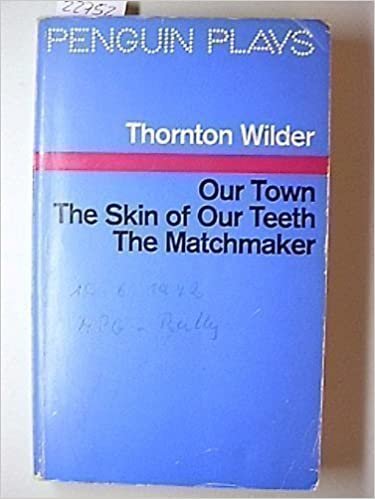 Our Town; the Skin of Our Teeth; the Matchmaker (Penguin Plays & Screenplays)