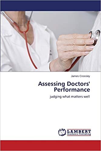 Assessing Doctors' Performance: judging what matters well