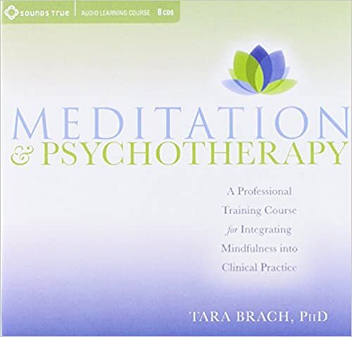 Meditation and Psychotherapy: A Professional Training Course for Integrating Mindfulness into Clinical Practice [Audio]