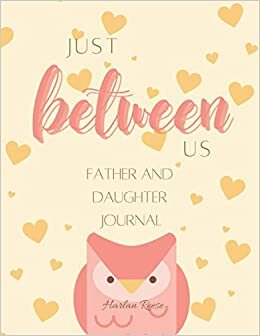 Just Between Us: Father and Daughter Journal. Keepsake Journal to aid communication between Fathers and daughters. Strengthen your relationship, learn more about each other.