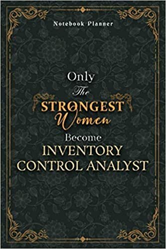 Inventory Control Analyst Notebook Planner - Luxury Only The Strongest Women Become Inventory Control Analyst Job Title Working Cover: Event, Personal ... x 22.86 cm, Organizer, 6x9 inch, Planning