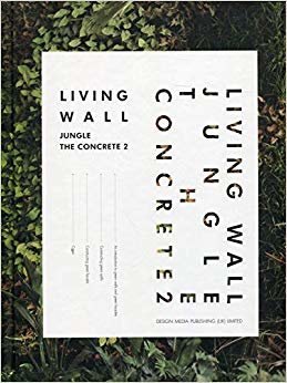 Living Wall:Jungle the Concrete II (DİKEY BAHÇE TASARIM ve TEKNİKLERİ)