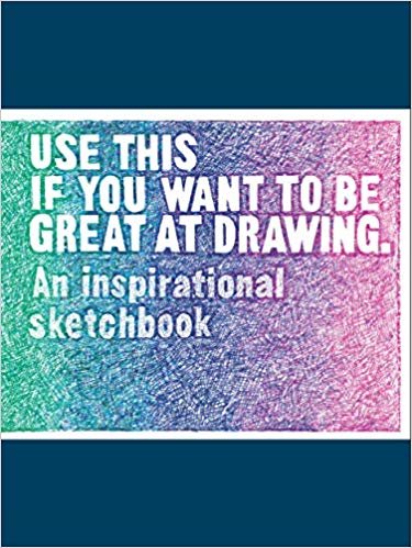Use This if You Want to Be Great at Drawing: An Inspirational Sketchbook indir