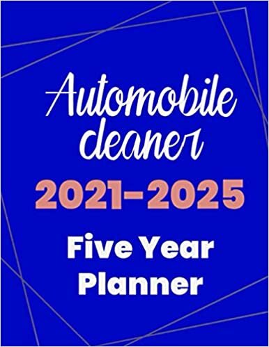 Automobile cleaner 2021-2025 Five Year Planner: 5 Year Planner Organizer Book / 60 Months Calendar / Agenda Schedule Organizer Logbook and Journal / January 2021 to December 2025